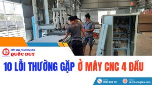 Lỗi thường gặp của máy CNC 4 đầu | cnc nesting line