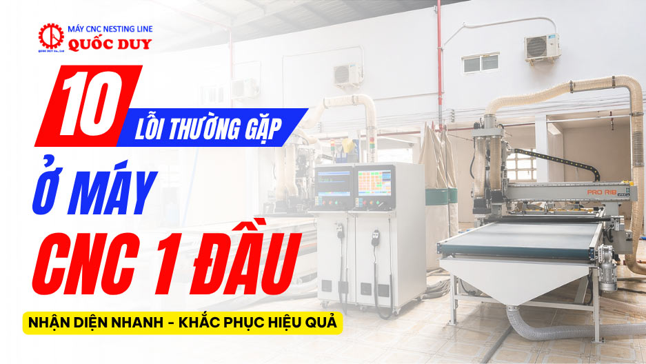 Lỗi thường gặp ở máy CNC 1 đầu và cách khắc phục